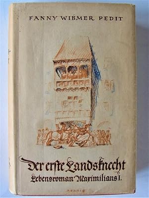 Der erste Landsknecht. Lebensroman Maximilians I.