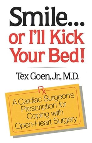 Bild des Verkufers fr Smile or I'll Kick Your Bed! : A Cardiac Surgeon's Prescription for Coping With Open-heart Surgery zum Verkauf von GreatBookPrices