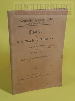 Martha oder Der Markt zu Richmond. Oper in vier Akten. Hendel s Operntexte mit Notenbeispielen.