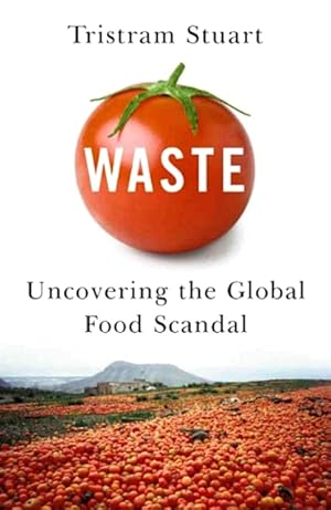 Imagen del vendedor de Waste: Uncovering the Global Food Scandal a la venta por LEFT COAST BOOKS