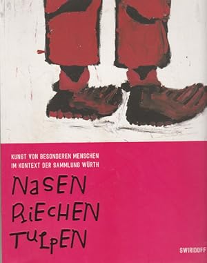 Nasen Riechen Tulpen. Kunst von besonderen Menschen im Kontext der Sammlung Würth.