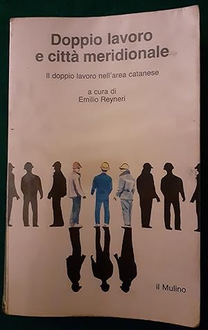 DOPPIO LAVORO E CITTA' MERIDIONALE. IL DOPPIO LAVORO NELL'AREA CATANESE,