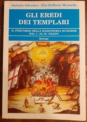 GLI EREDI DEI TEMPLARI IL PERCORSO DELLA MASSONERIA SCOZZESE DAL 1 AL 33 GRADO,