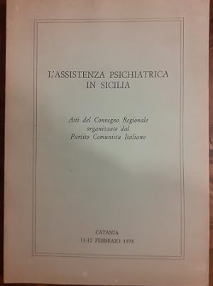L'ASSISTENZA PSICHIATRICA IN SICILIA ATTI DEL CONVEGNO REGIONALE ORGANIZZATO DAL PARTITO COMUNIST...