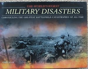 The World's Worst Military Disasters chronicling the greatest battlefield catastrophes of all time