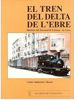 Imagen del vendedor de El Tren del Delta de l'Ebre: Historia del ferrocarril Tortosa-la Cava (Els Trens de Catalunya) (Catalan Edition) a la venta por Els llibres de la Vallrovira