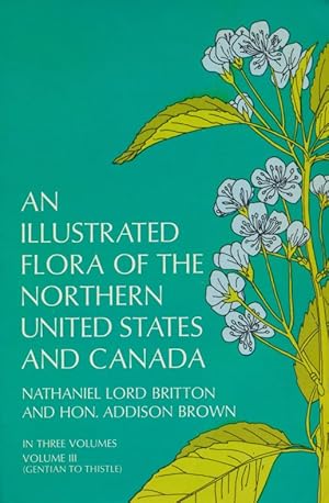 Illustrated Flora of the Northern United States and Canada. In three Volumes, Vol. III: Gentianac...