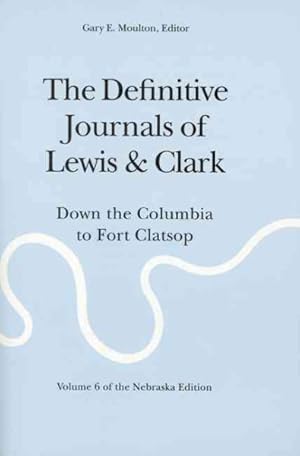 Immagine del venditore per Definitive Journals of Lewis & Clark : Down the Columbia to Fort Clatsop venduto da GreatBookPrices