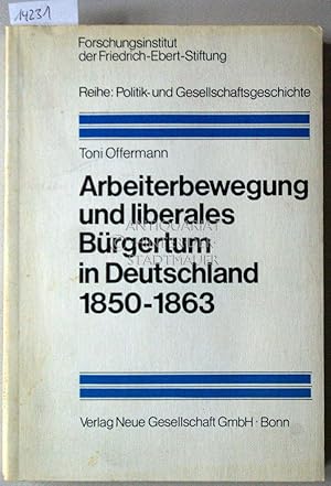 Arbeiterbewegung und liberales Buergertum in Deutschland 1850-1863. [= Forschungsinstitut der Fri...