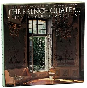 Bild des Verkufers fr The French Chateau: Life, Style, Tradition zum Verkauf von Kenneth Mallory Bookseller ABAA