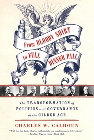 Seller image for From Bloody Shirt to Full Dinner Pail : The Transformation of Politics and Governance in the Gilded Age for sale by GreatBookPrices