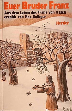 Image du vendeur pour Euer Bruder Franz. Aus dem Leben des Franz von Assisi erzhlt von Max Bollinger. Ausgezeichnet mit dem katholischen Kinderbuchpreis 1983 mis en vente par Logo Books Buch-Antiquariat