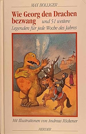 Wie Georg den Drachen bezwang und 51 weitere Legenden für jede Woche des Jahres. erzählt von Max ...