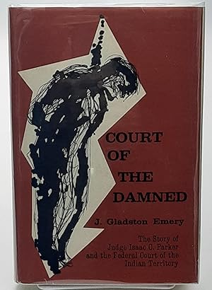 Seller image for Court of the Damned: Being a Factual Story of the Court of Judge Isaac C. Parker and the Life and Times of the Indian Territory and Old Fort Smith. for sale by Zephyr Books