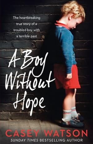 Seller image for Boy Without Hope : The Heartbreaking True Story of a Troubled Boy With a Terrible Past for sale by GreatBookPrices
