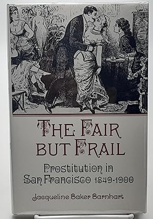 Imagen del vendedor de The Fair But Frail: Prostitution in San Francisco 1849-1900. a la venta por Zephyr Books