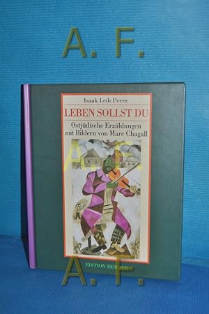 Image du vendeur pour Leben sollst du : ostjdische Erzhlungen Isaak Leib Perez. Mit Bildern von Marc Chagall. Hrsg. von Annette Weber. [Aus dem Jidd. von Mathias Acher] / Band . der Edition Herder , Bd. 10 mis en vente par Antiquarische Fundgrube e.U.