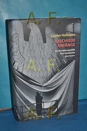 Immagine del venditore per Abschiede, Anfnge : die Bundesrepublik, eine Anatomie venduto da Antiquarische Fundgrube e.U.
