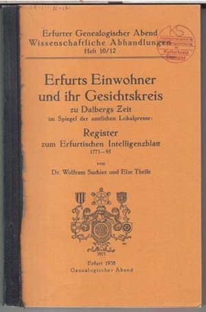 Seller image for Erfurts Einwohner und ihr Gesichtskreis zu Dalbergs Zeit im Spiegel der amtlichen Lokalpresse: Register zum Erfurtischen Intelligenzblatt 1771 - 95 ( = Erfurter Genealogischer Abend. Wissenschaftliche Abhandlungen, Heft 10 / 12 ). for sale by Antiquariat Carl Wegner