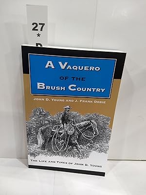 Imagen del vendedor de A Vaquero of the Brush Country: the Life and Times of John D. Young a la venta por Fleur Fine Books