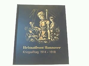 Immagine del venditore per Heimatfront Hannover - Kriegsalltag 1914-1918 (Schriften des Historischen Museums Hannover). venduto da Antiquariat Ehbrecht - Preis inkl. MwSt.