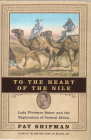 To the heart of the Nile : Lady Florence Baker and the exploration of central Africa