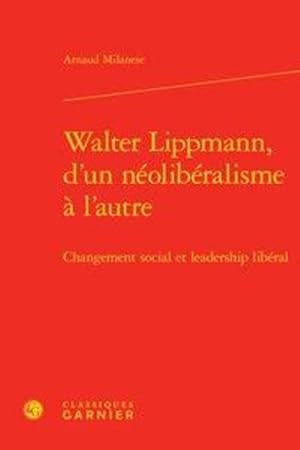 Walter Lippmann, d'un néolibéralisme à l'autre ; changement social et leadership libéral