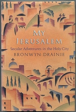 My Jerusalem: Secular Adventures in the Holy City