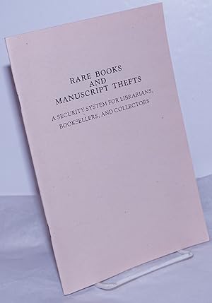 Rare Books and Manuscript Thefts - A Security System for Librarians, Booksellers, and Collectors....