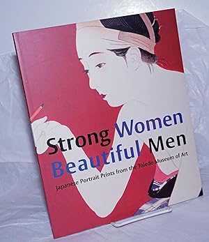 Seller image for Strong Women, Beautiful men: Japanese Portrait Prints from the Toledo Museum of Art for sale by Bolerium Books Inc.