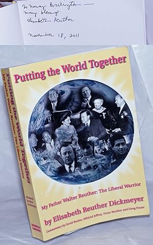 Imagen del vendedor de Putting the world together, my father Walter Reuther: the liberal warrior. Commentary by David Bonior, Mildred Jeffrey, Victor Reuther and Doug Fraser a la venta por Bolerium Books Inc.