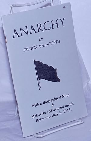 Imagen del vendedor de Anarchy With a biographical note & Malatesta's statement on his return to Italy in 1913. [sub-title from cover] a la venta por Bolerium Books Inc.