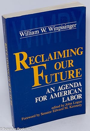 Bild des Verkufers fr Reclaiming our future; an agenda for American labor. Edited by John Logue, with a foreword by Senator Edward M. Kennedy zum Verkauf von Bolerium Books Inc.