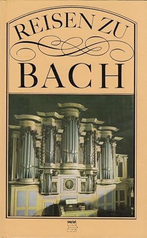 Seller image for Reisen zu Bach : Erinnerungssttten an Johann Sebastian Bach. [Die Einl. "Johann Sebastian Bach" verf. Werner Felix] for sale by Versandantiquariat Nussbaum