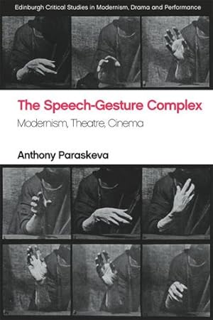 Seller image for The Speech-Gesture Complex: Modernism, Theatre, Cinema (Edinburgh Critical Studies in Modernism, Drama and Performance) by Paraskeva, Anthony [Paperback ] for sale by booksXpress