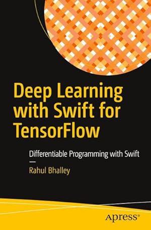 Seller image for Deep Learning with Swift for TensorFlow : Differentiable Programming with Swift for sale by AHA-BUCH GmbH