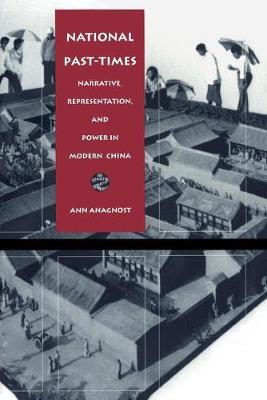 National Past-Times. Narrative, Representation, and Power in Modern China.