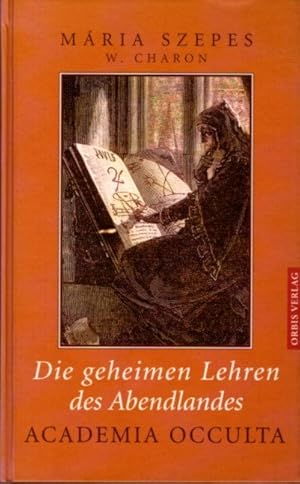 Seller image for DIE GEHEIMEN LEHREN DES ABENDLANDES: Academia Occulta: Die Grundlagen. Die Praxis for sale by By The Way Books