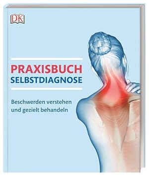 Praxisbuch Selbstdiagnose. Beschwerden verstehen und gezielt behandeln.