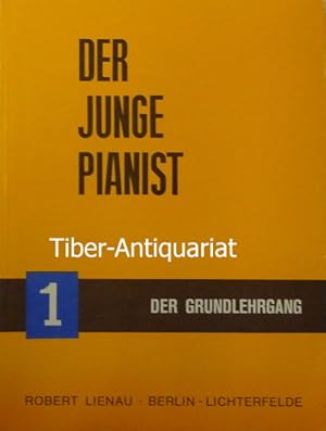 Der junge Pianist. 1. Der Grundlehrgang. Praktischer Lehrgang für den Anfangsunterricht unter bes...