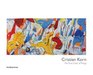 Imagen del vendedor de Cristian Korn: The True Color of Things a la venta por unifachbuch e.K.
