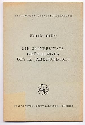Seller image for Die Universitts-Grndungen des 14. Jahrhunderts Antrittsvorlesung gehalten am 21. Jnner 1965 for sale by avelibro OHG