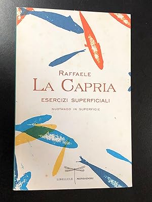 La Capria Raffaele. Esercizi superficiali. Mondadori 2012 - I