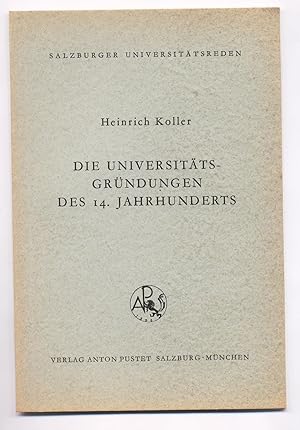 Seller image for Die Universitts-Grndungen des 14. Jahrhunderts Antrittsvorlesung gehalten am 21. Jnner 1965 for sale by avelibro OHG