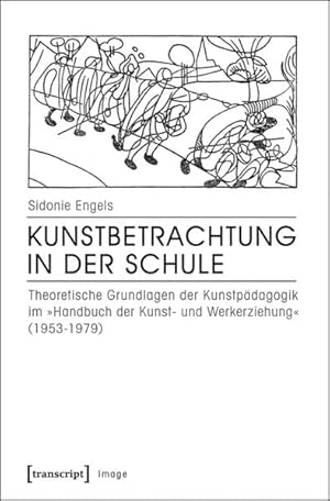 Bild des Verkufers fr Kunstbetrachtung in der Schule Theoretische Grundlagen der Kunstpdagogik im Handbuch der Kunst- und Werkerziehung (1953-1979) zum Verkauf von Bunt Buchhandlung GmbH