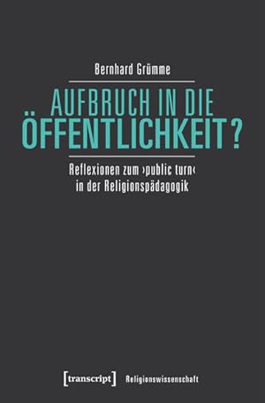 Aufbruch in die Öffentlichkeit? Reflexionen zum >public turn< in der Religionspädagogik