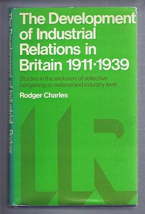 The Development of Industrial Relations in Britain 1911-1939. Studies in the evolution of collect...