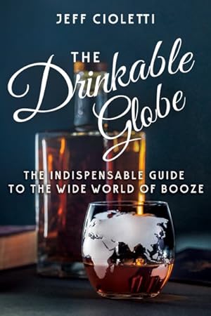 Imagen del vendedor de Drinkable Globe : The Indispensable Guide to the Wide World of Booze a la venta por GreatBookPrices