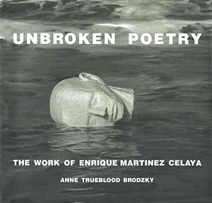 Imagen del vendedor de Unbroken Poetry : The Work of Enrique Martinez Celaya a la venta por GreatBookPrices