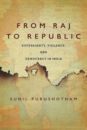 Bild des Verkufers fr From Raj to Republic : Sovereignty, Violence, and Democracy in India zum Verkauf von GreatBookPrices
